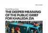 Beyond Bereavement: The Deeper Meaning of the Public Grief for Khaleda Zia